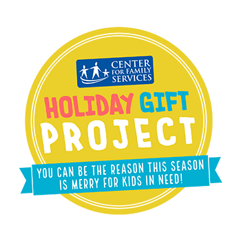 Logo: "Center For Family Services - Holiday Gift Project: You can be the reason this season is merry for kids in need!"